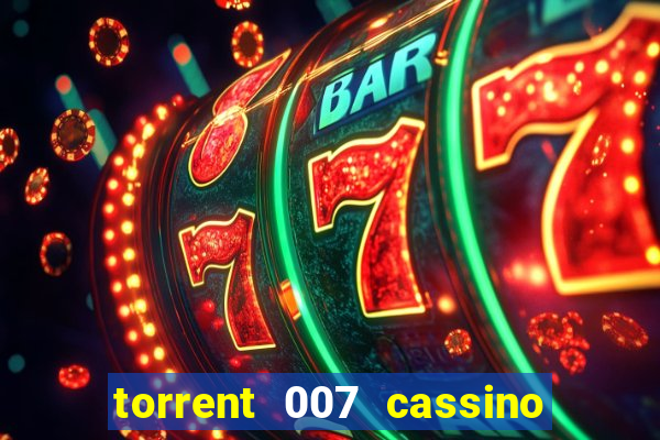 torrent 007 cassino royale legendado